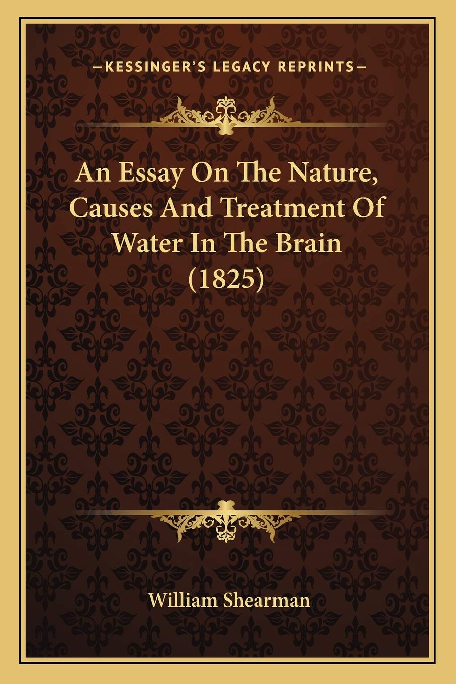 An Essay On The Nature, Causes And Treatment Of Water In The Brain (1825) Medicine