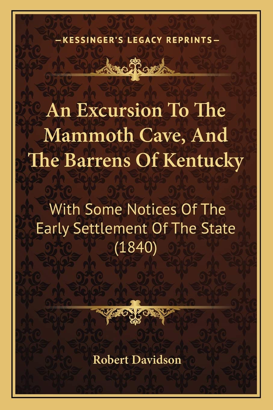 An Excursion To The Mammoth Cave, And The Barrens Of Kentucky: With Some Notices Of The Early Settlement Of The State (1840) Contemporary literature Books