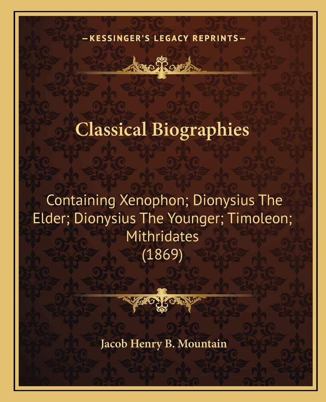 Classical Biographies: Containing Xenophon; Dionysius The Elder; Dionysius The Younger; Timoleon; Mithridates (1869) Contemporary literature