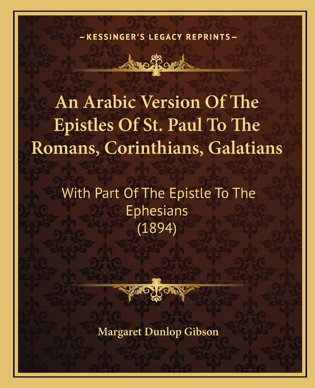An Arabic Version Of The Epistles Of St. Paul To The Romans, Corinthians, Galatians: With Part Of The Epistle To The Ephesians (1894) Social Sciences