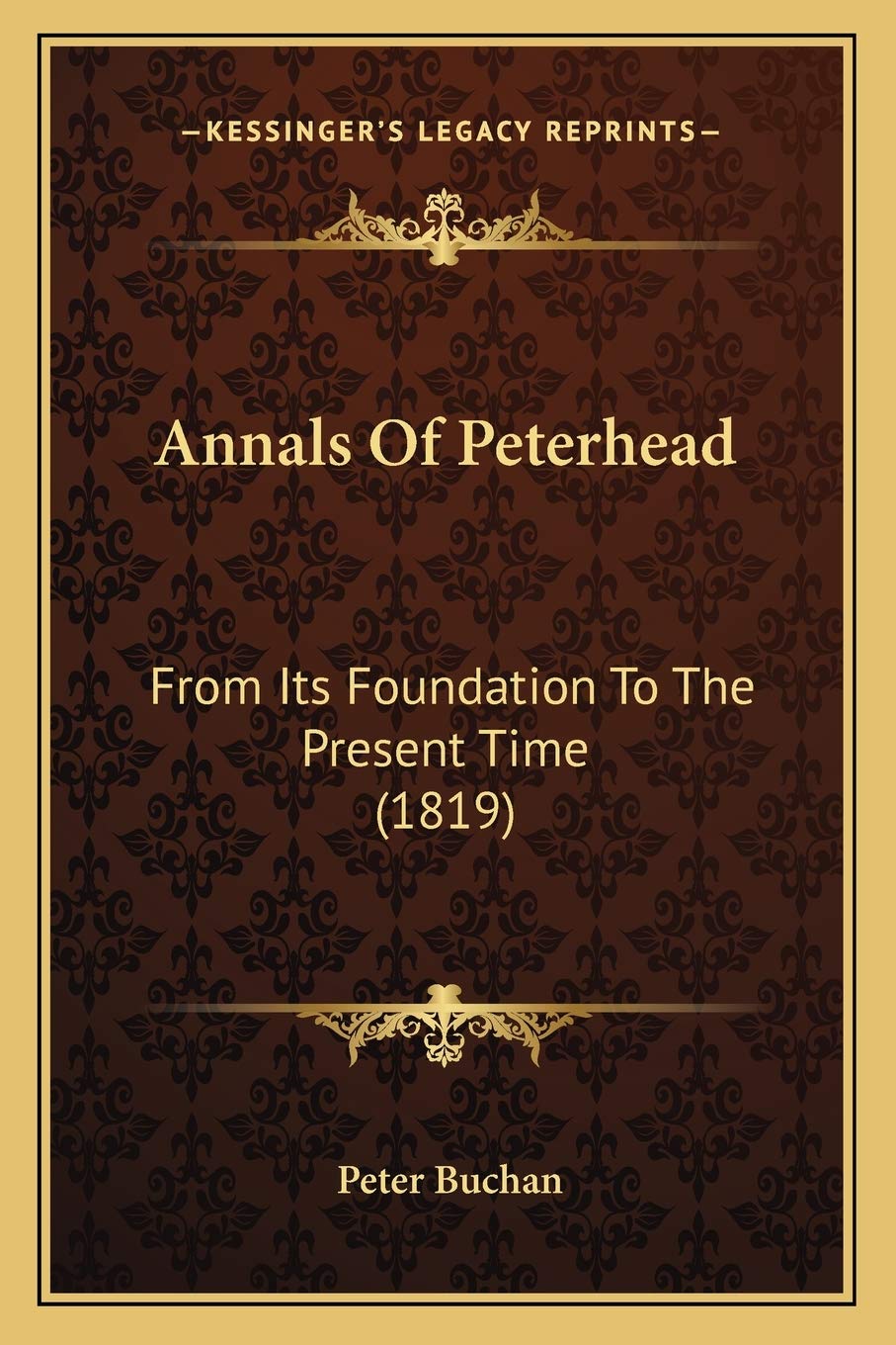 Annals Of Peterhead: From Its Foundation To The Present Time (1819) Contemporary literature