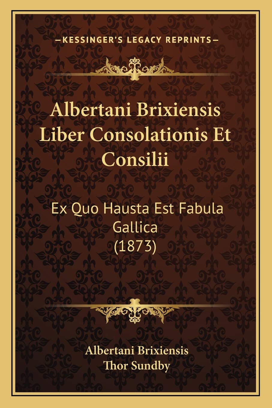 Albertani Brixiensis Liber Consolationis Et Consilii: Ex Quo Hausta Est Fabula Gallica (1873) Philosophy
