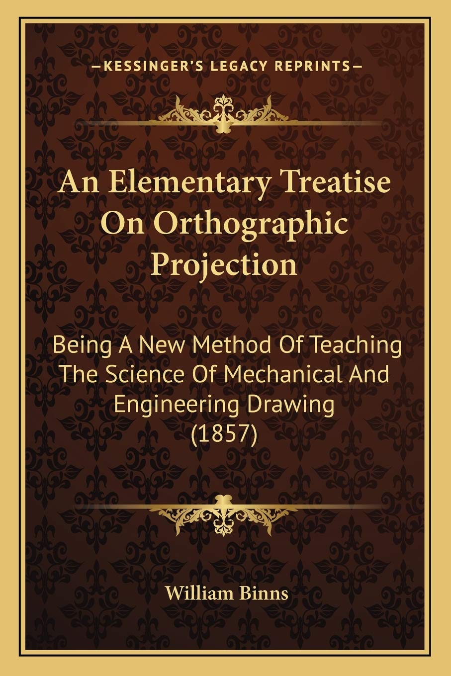 An Elementary Treatise On Orthographic Projection: Being A New Method Of Teaching The Science Of Mechanical And Engineering Drawing (1857) Contemporary literature