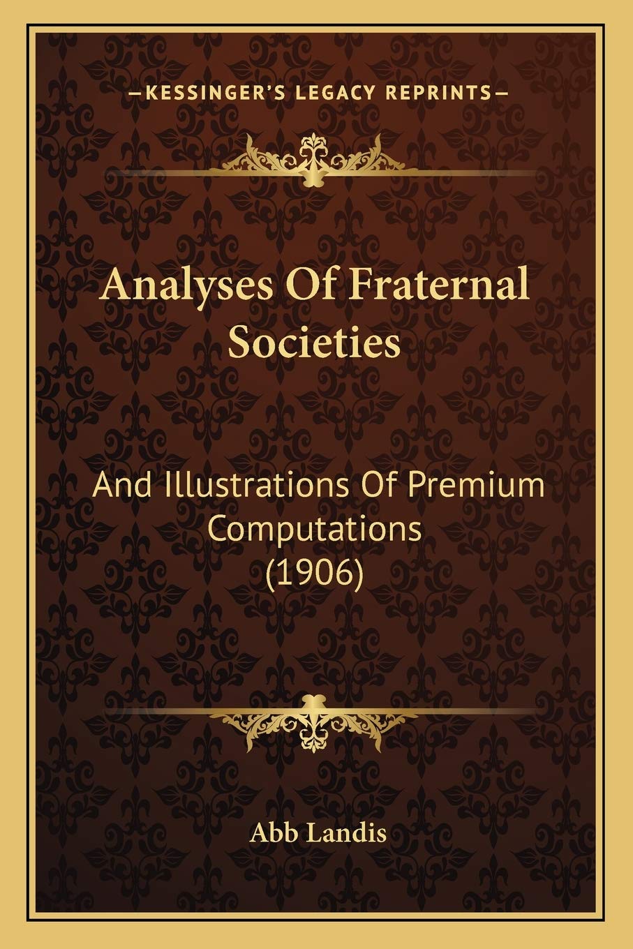 Analyses Of Fraternal Societies: And Illustrations Of Premium Computations (1906) Social Sciences