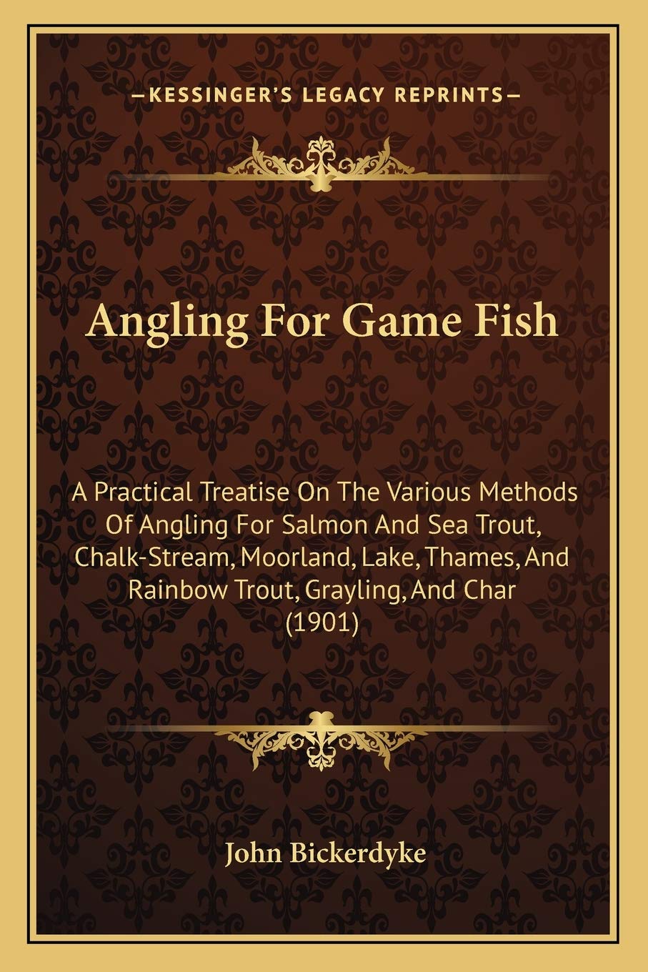 Angling For Game Fish: A Practical Treatise On The Various Methods Of Angling For Salmon And Sea Trout, Chalk-Stream, Moorland, Lake, Thames, And Rainbow Trout, Grayling, And Char (1901) Contemporary literature