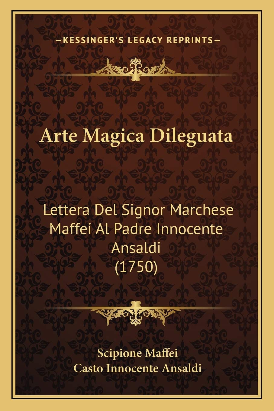Arte Magica Dileguata: Lettera Del Signor Marchese Maffei Al Padre Innocente Ansaldi (1750) Contemporary literature