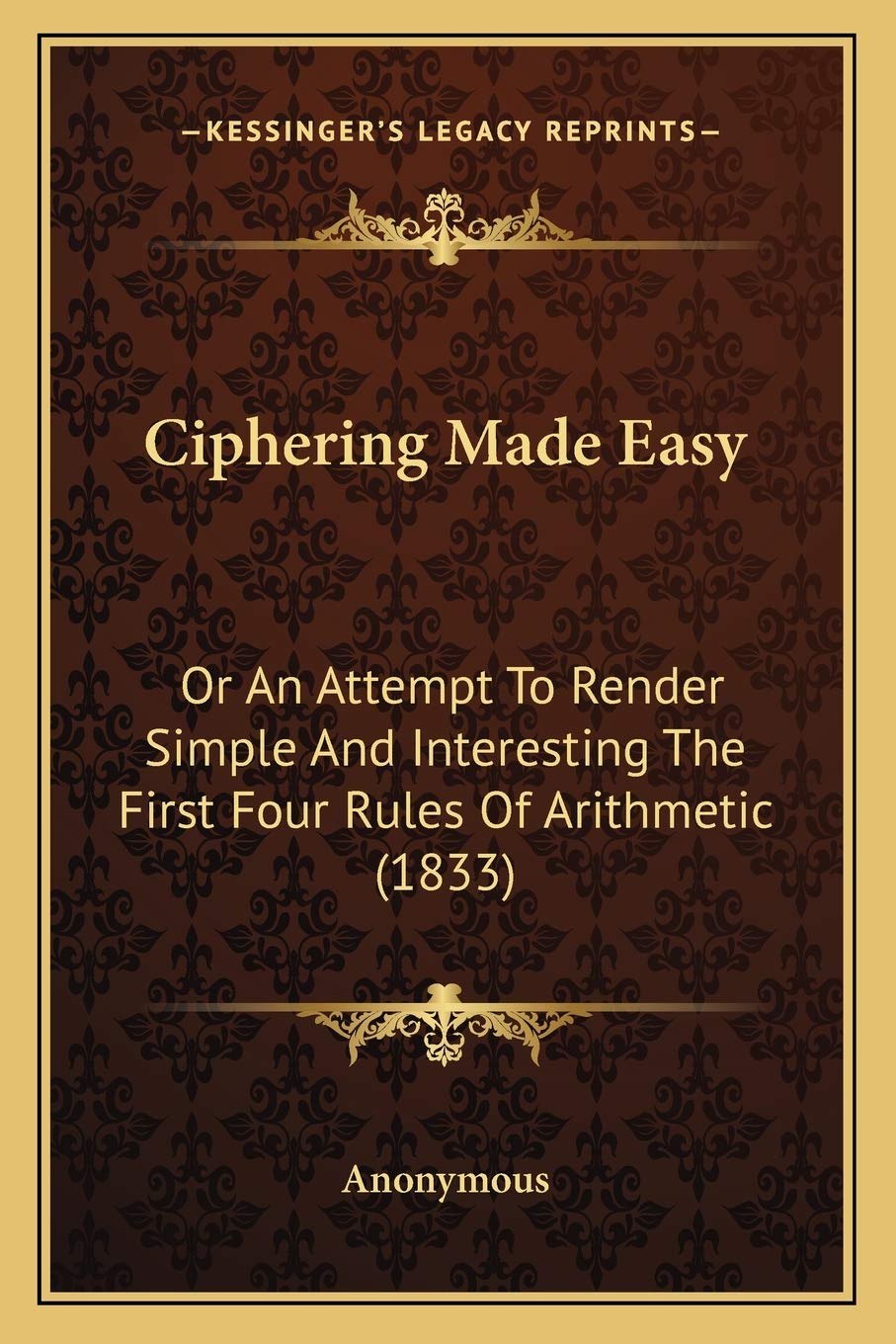 Ciphering Made Easy: Or An Attempt To Render Simple And Interesting The First Four Rules Of Arithmetic (1833) Contemporary literature