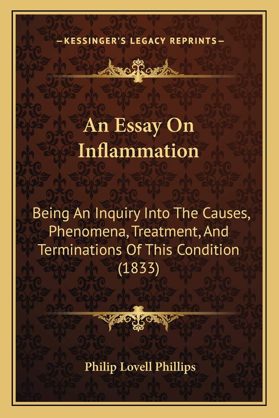 An Essay On Inflammation: Being An Inquiry Into The Causes, Phenomena, Treatment, And Terminations Of This Condition (1833) Medicine