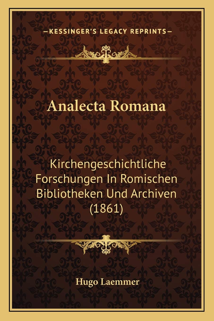 Analecta Romana: Kirchengeschichtliche Forschungen In Romischen Bibliotheken Und Archiven (1861) Social Sciences