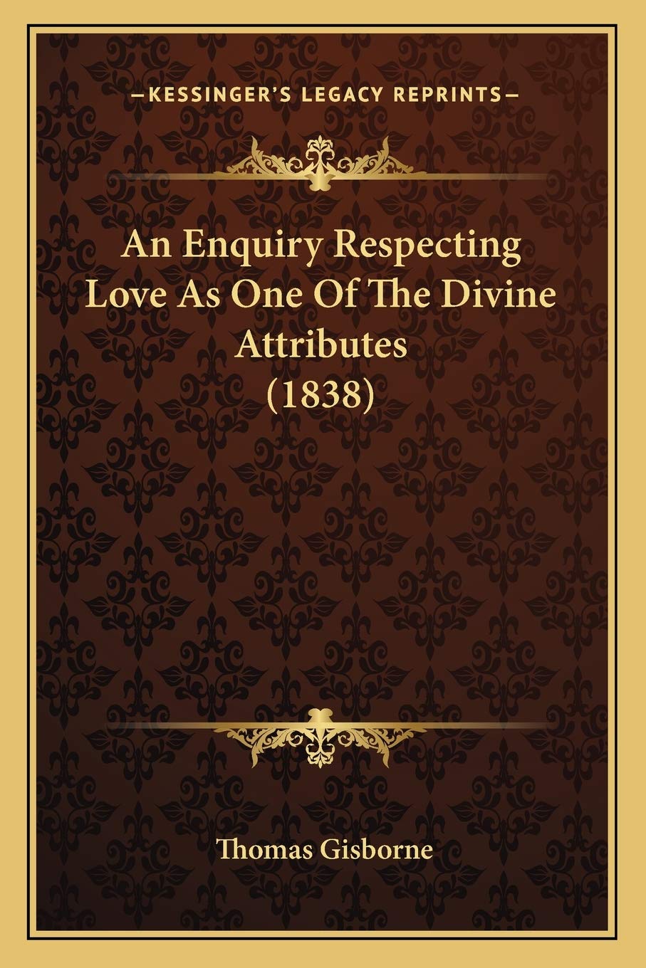 An Enquiry Respecting Love As One Of The Divine Attributes (1838) Philosophy