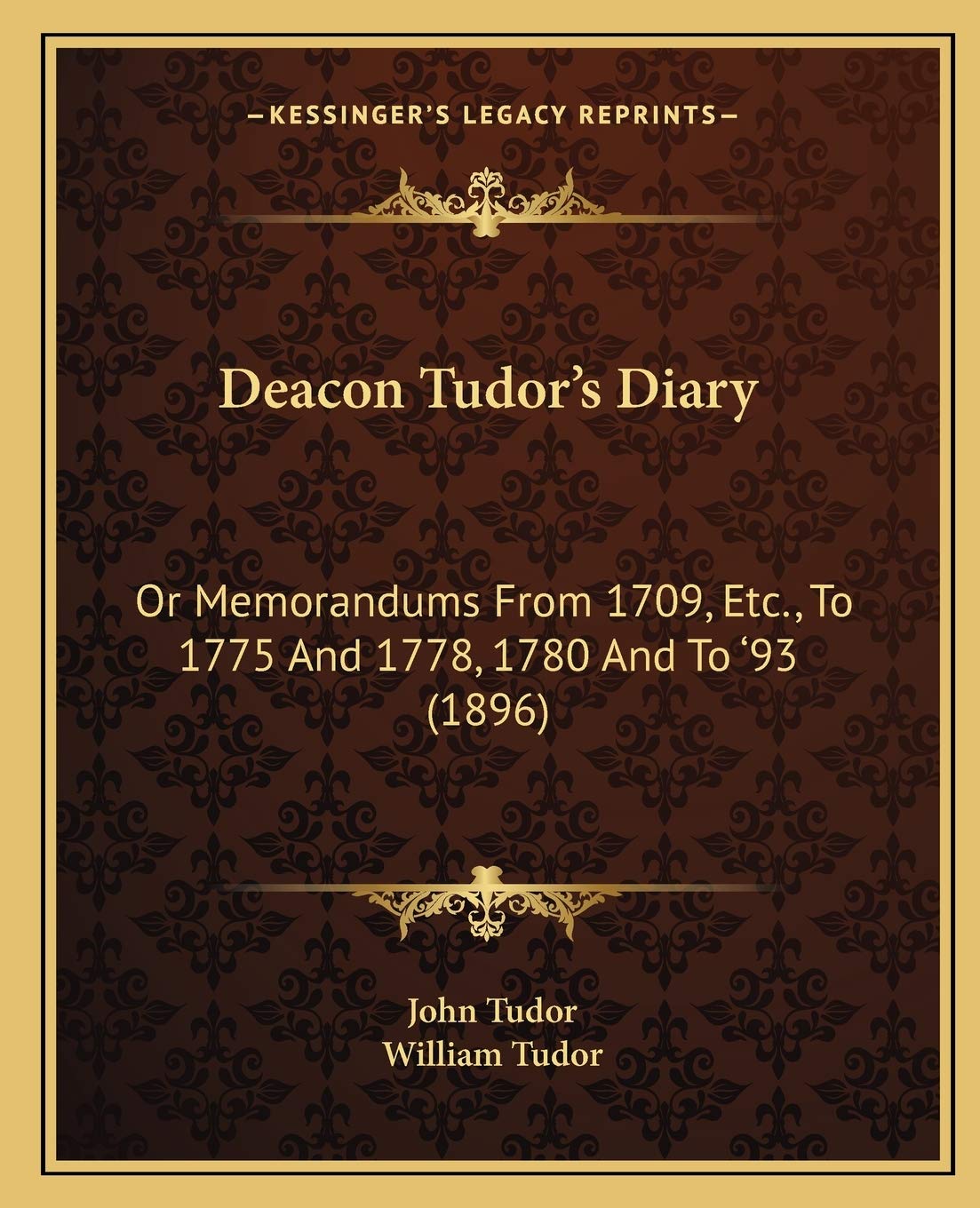 Deacon Tudor's Diary: Or Memorandums From 1709, Etc., To 1775 And 1778, 1780 And To '93 (1896) Essays & Short Stories