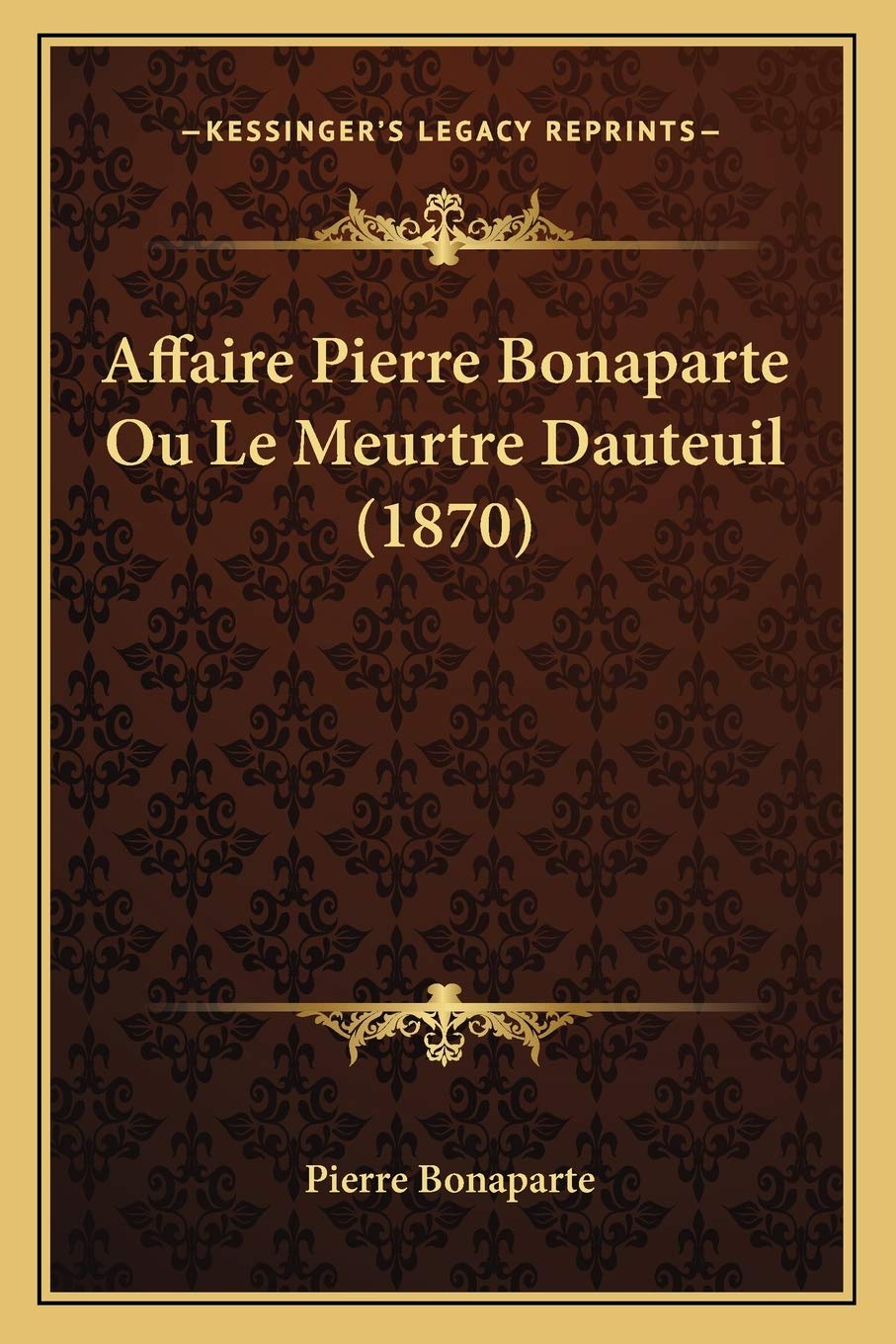 Affaire Pierre Bonaparte Ou Le Meurtre Dauteuil (1870) International