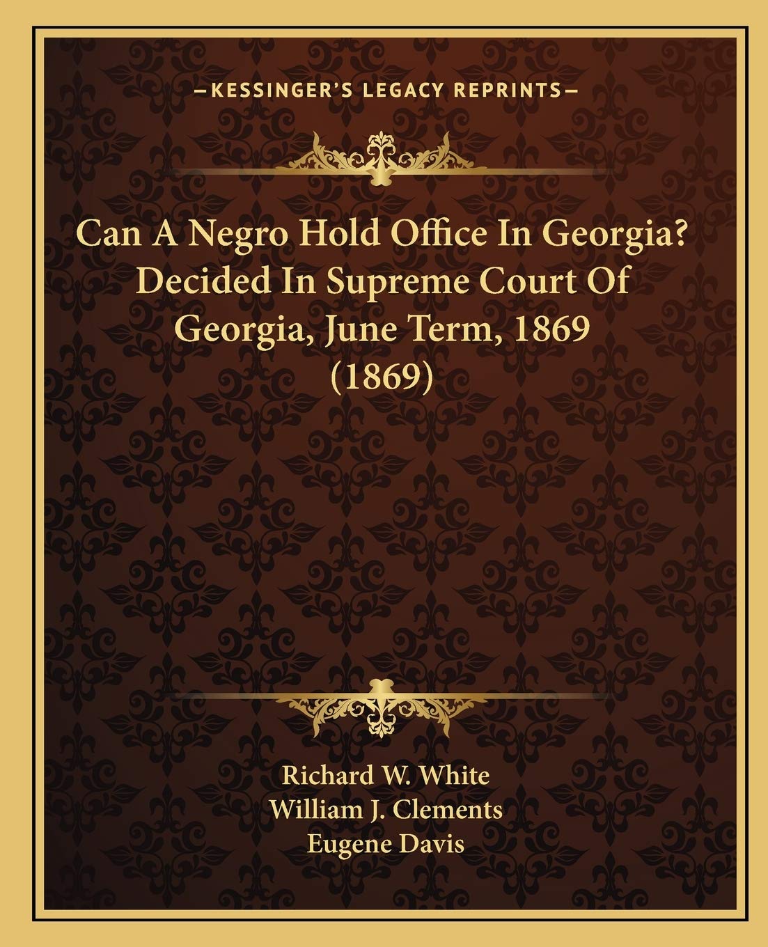 Can A Negro Hold Office In Georgia? Decided In Supreme Court Of Georgia, June Term, 1869 (1869) Law
