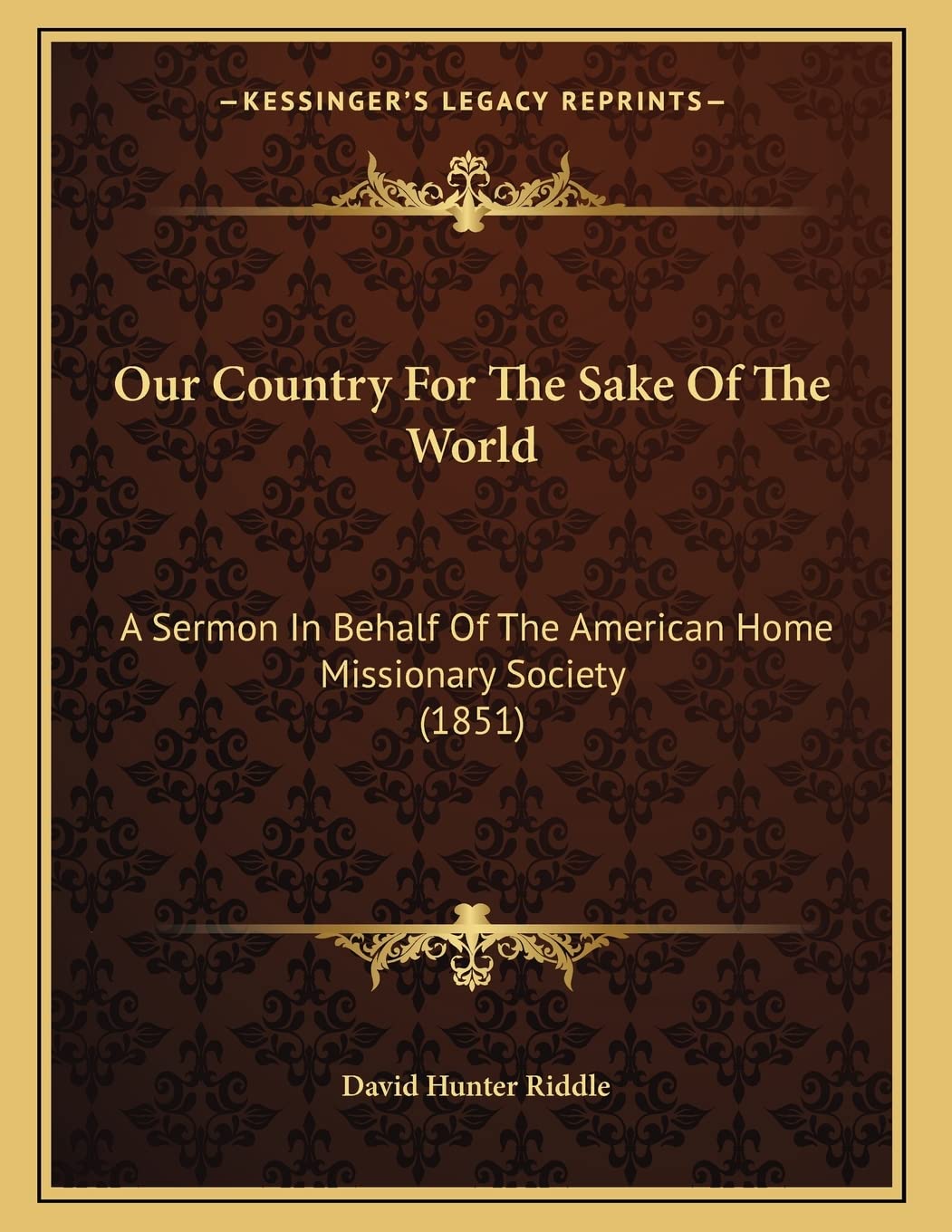 Our Country For The Sake Of The World: A Sermon In Behalf Of The American Home Missionary Society (1851) Politics & Society Books