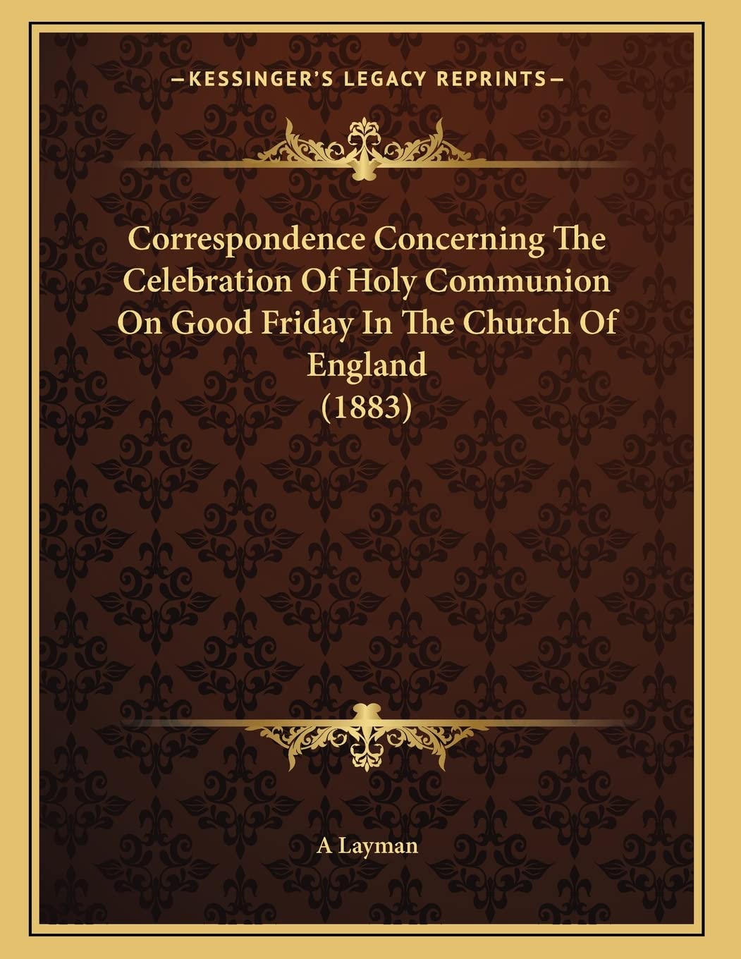 Correspondence Concerning The Celebration Of Holy Communion On Good Friday In The Church Of England (1883) Philosophy
