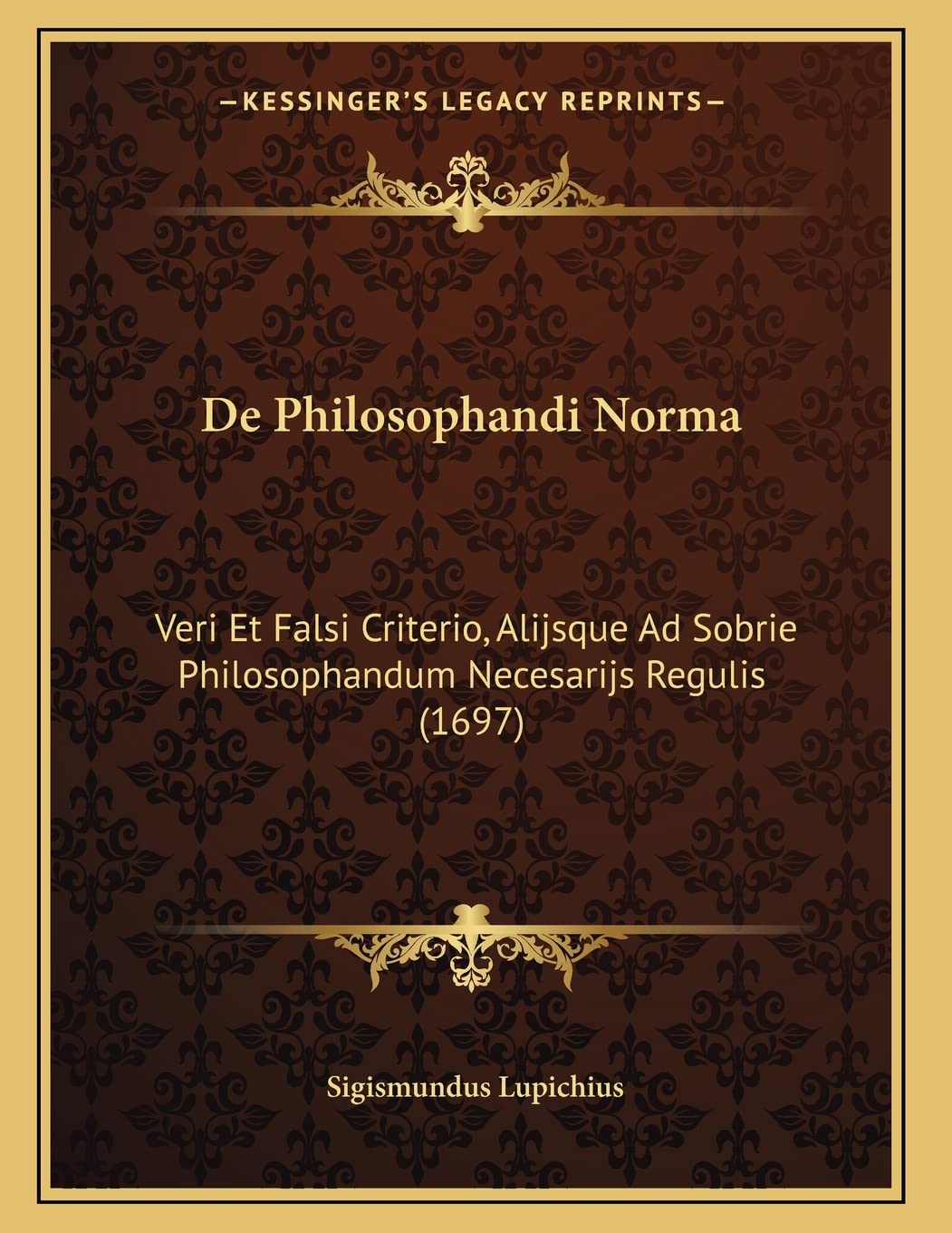 De Philosophandi Norma: Veri Et Falsi Criterio, Alijsque Ad Sobrie Philosophandum Necesarijs Regulis (1697) Contemporary literature Books