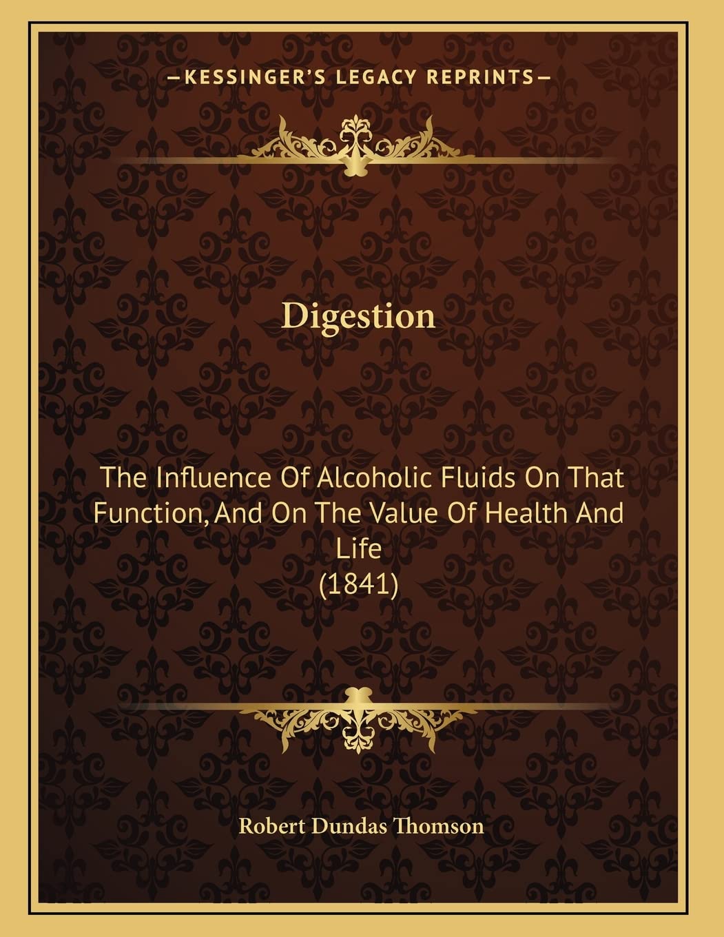 Digestion: The Influence Of Alcoholic Fluids On That Function, And On The Value Of Health And Life (1841) Philosophy