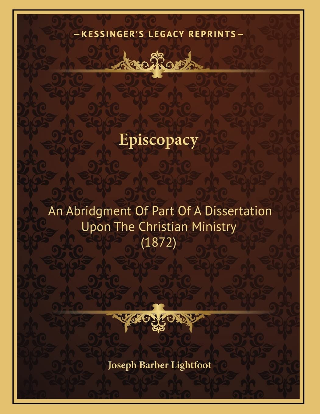 Episcopacy: An Abridgment Of Part Of A Dissertation Upon The Christian Ministry (1872) Philosophy