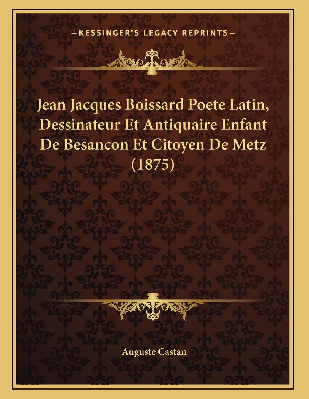 Jean Jacques Boissard Poete Latin, Dessinateur Et Antiquaire Enfant De Besancon Et Citoyen De Metz (1875) International