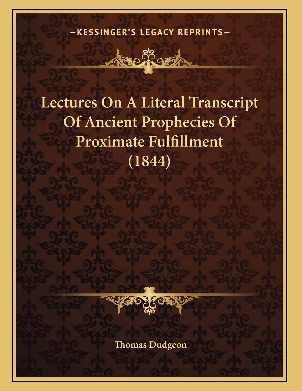 Lectures On A Literal Transcript Of Ancient Prophecies Of Proximate Fulfillment (1844) Philosophy