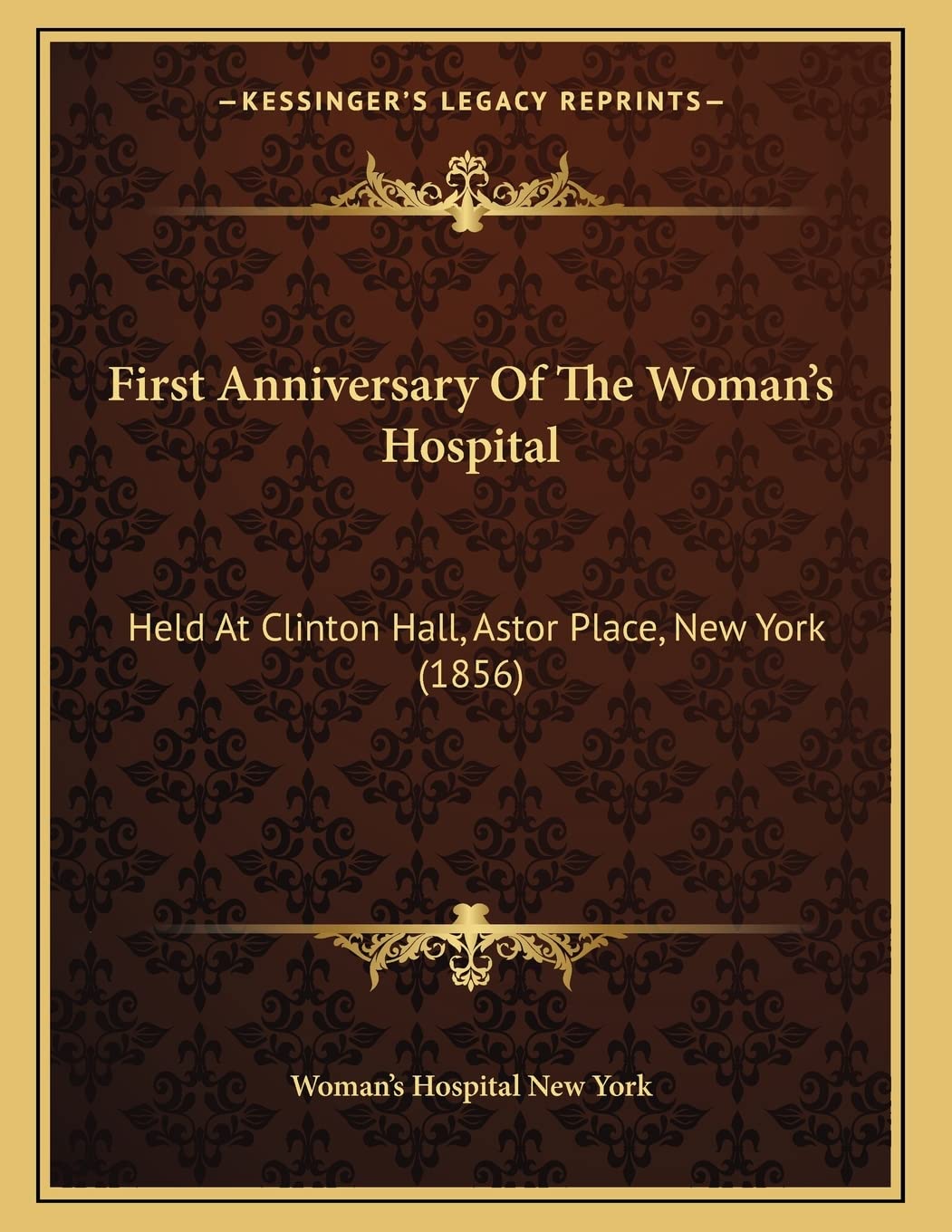 First Anniversary Of The Woman's Hospital: Held At Clinton Hall, Astor Place, New York (1856) Memories