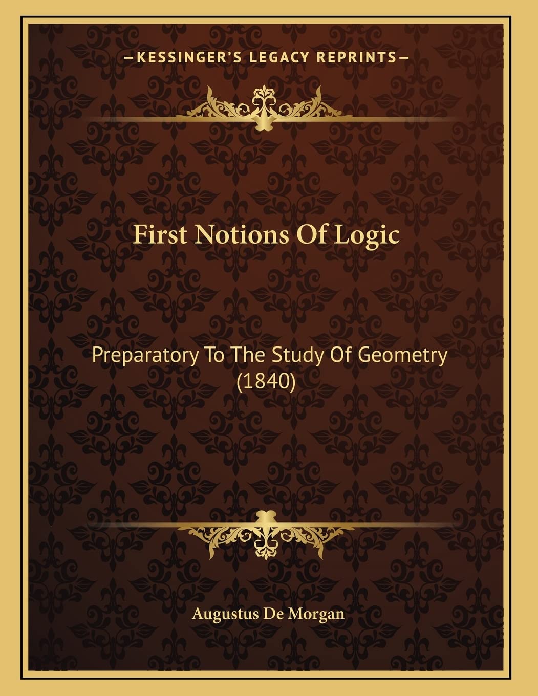 First Notions Of Logic: Preparatory To The Study Of Geometry (1840) Mathematics