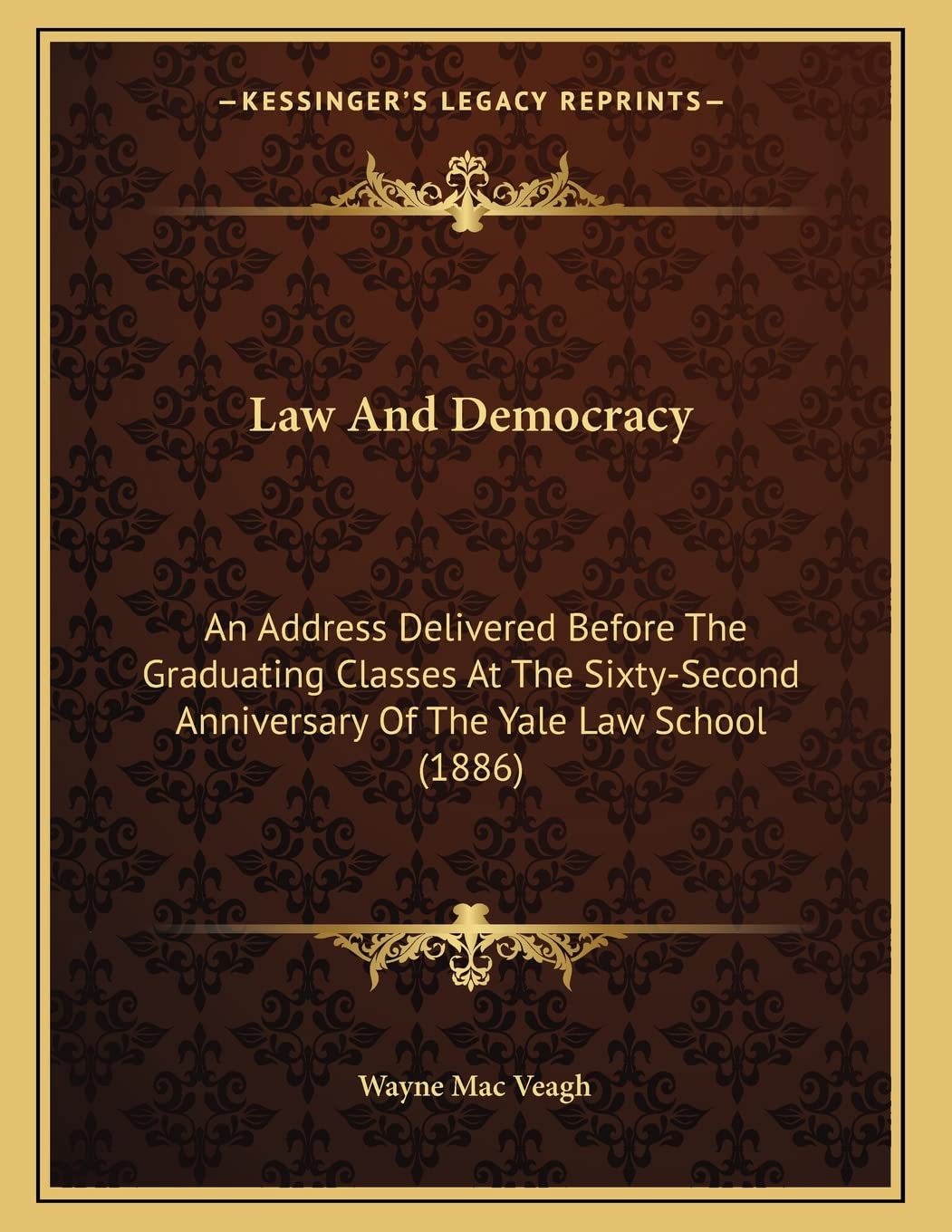 Law And Democracy: An Address Delivered Before The Graduating Classes At The Sixty-Second Anniversary Of The Yale Law School (1886) Essays & Short Stories