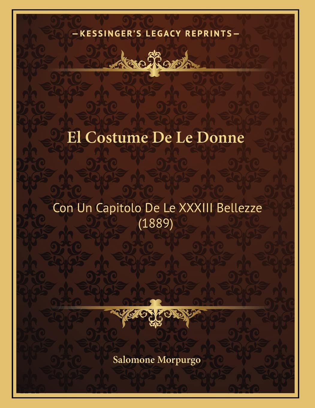 El Costume De Le Donne: Con Un Capitolo De Le XXXIII Bellezze (1889) Contemporary literature