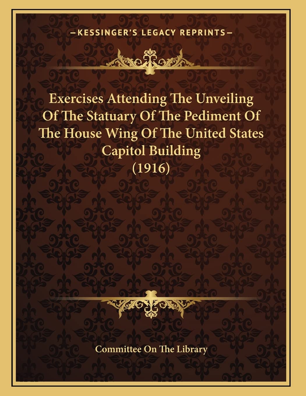 Exercises Attending The Unveiling Of The Statuary Of The Pediment Of The House Wing Of The United States Capitol Building (1916) Social Sciences