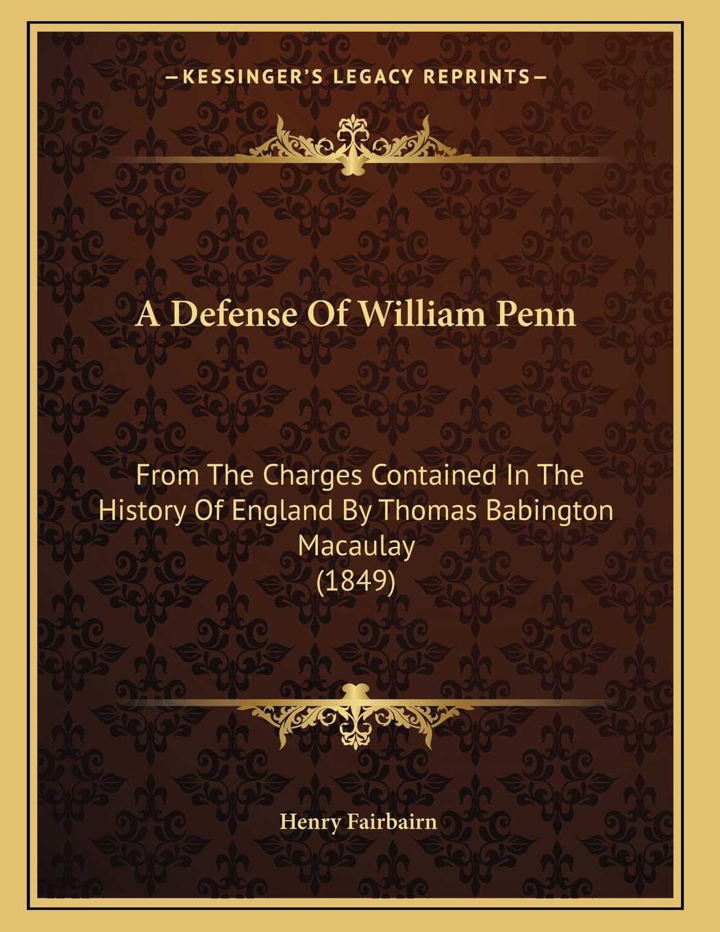A Defense Of William Penn: From The Charges Contained In The History Of England By Thomas Babington Macaulay (1849) Politics & History