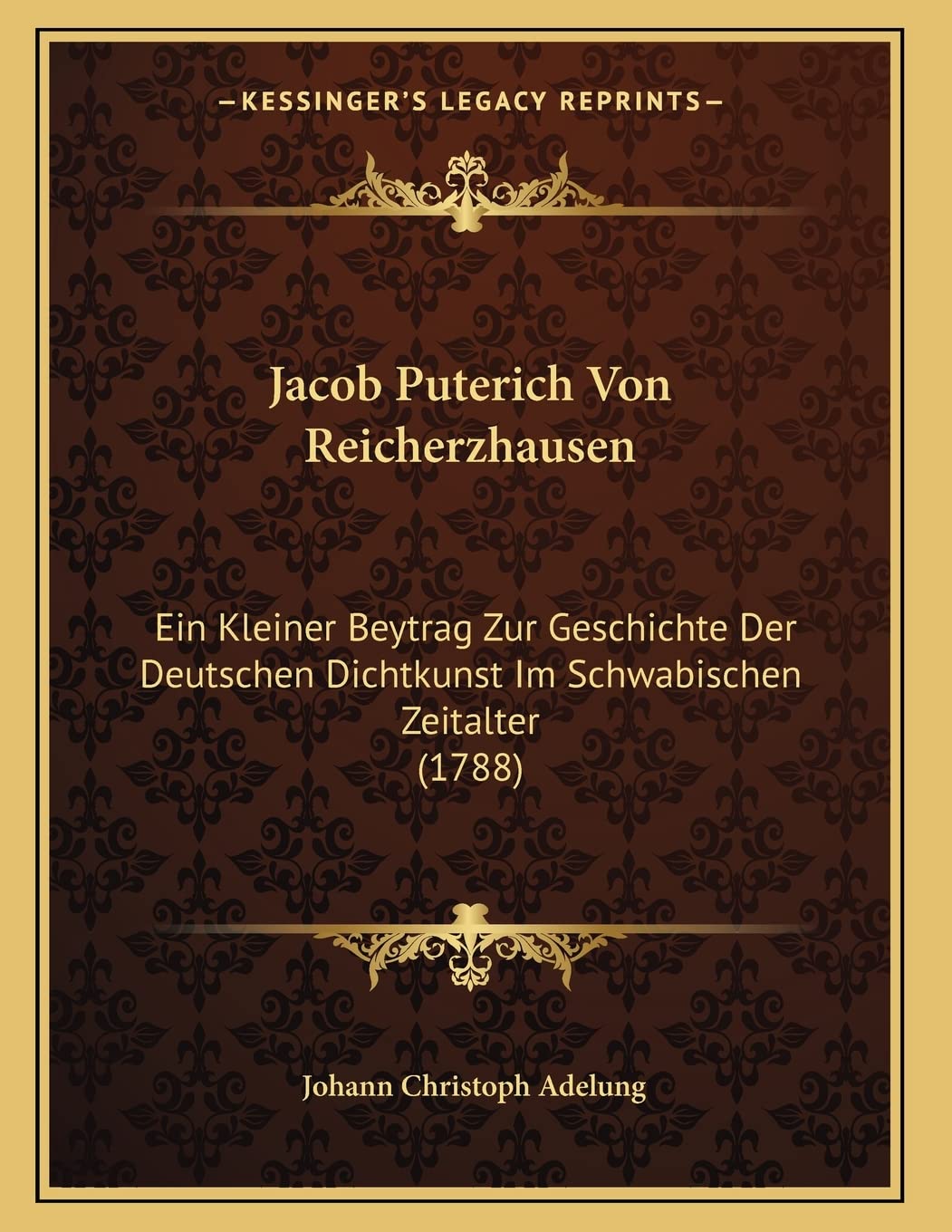 Jacob Puterich Von Reicherzhausen: Ein Kleiner Beytrag Zur Geschichte Der Deutschen Dichtkunst Im Schwabischen Zeitalter (1788) Contemporary literature
