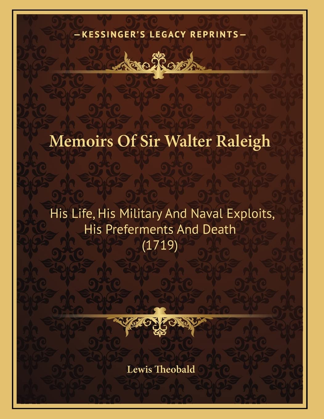 Memoirs Of Sir Walter Raleigh: His Life, His Military And Naval Exploits, His Preferments And Death (1719) Philosophy