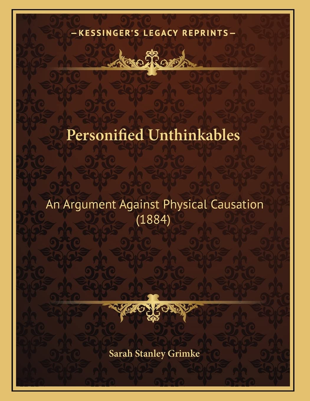 Personified Unthinkables: An Argument Against Physical Causation (1884) Philosophy