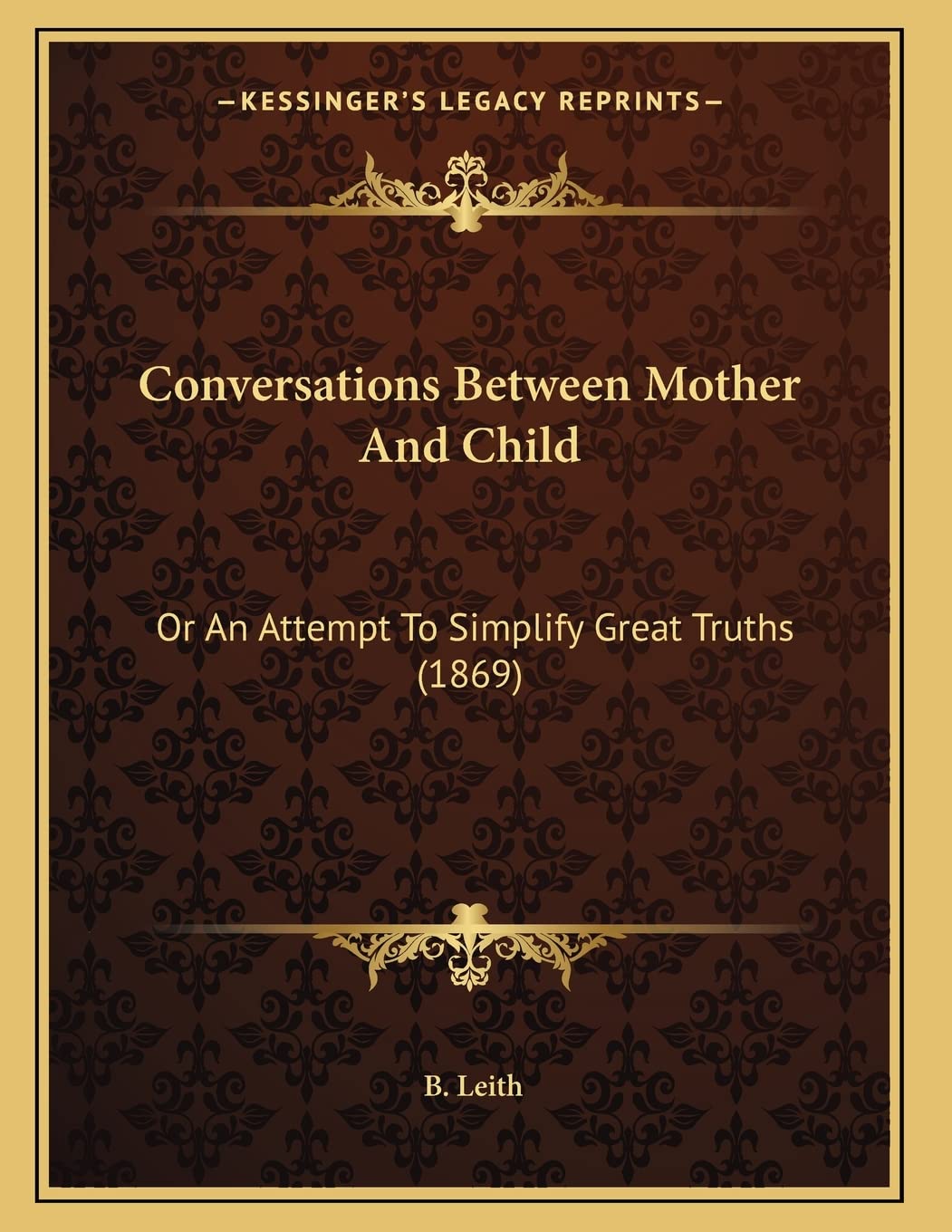 Conversations Between Mother And Child: Or An Attempt To Simplify Great Truths (1869) Parents & Children