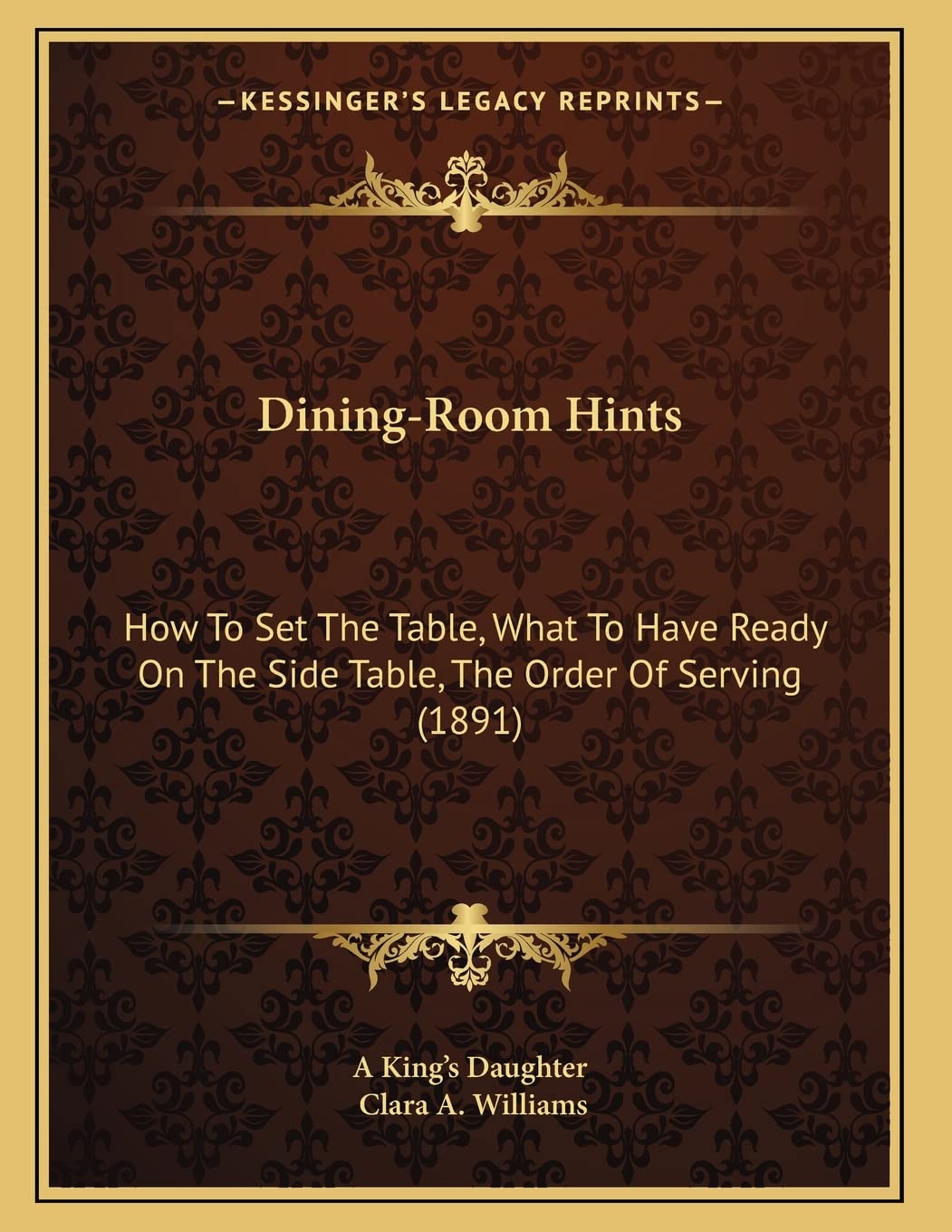Dining-Room Hints: How To Set The Table, What To Have Ready On The Side Table, The Order Of Serving (1891) Contemporary literature