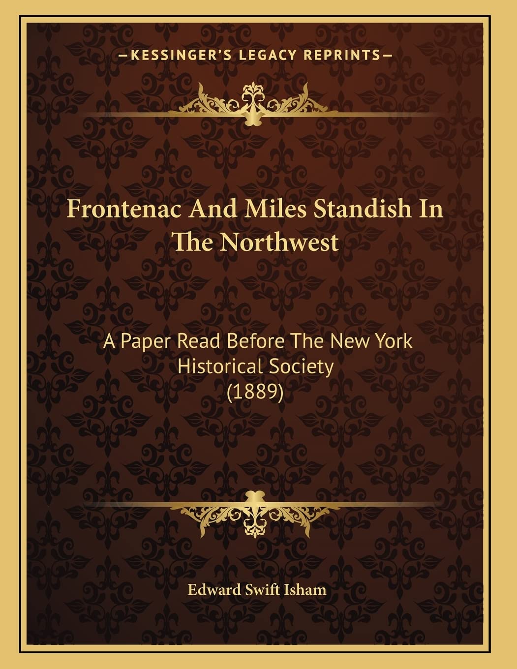 Frontenac And Miles Standish In The Northwest: A Paper Read Before The New York Historical Society (1889) Contemporary literature