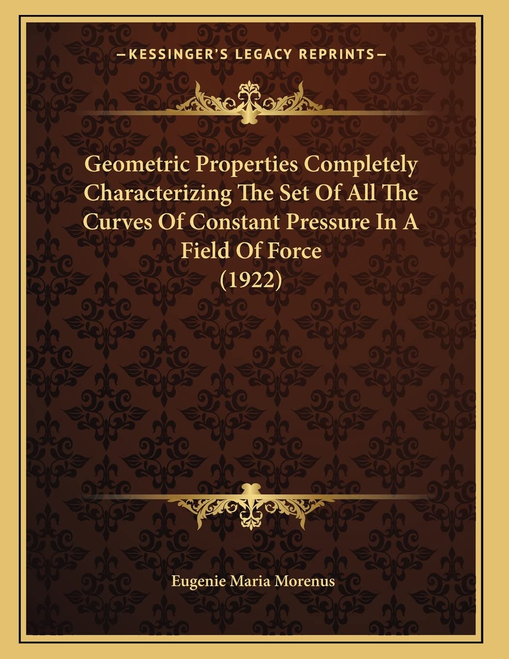 Geometric Properties Completely Characterizing The Set Of All The Curves Of Constant Pressure In A Field Of Force (1922) Mathematics