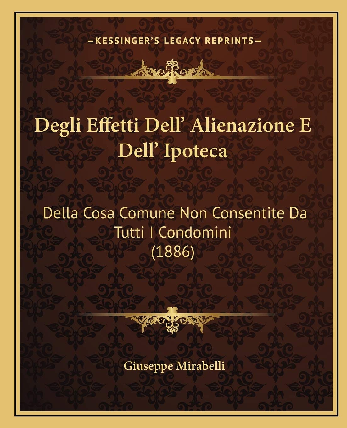 Degli Effetti Dell' Alienazione E Dell' Ipoteca: Della Cosa Comune Non Consentite Da Tutti I Condomini (1886) Law