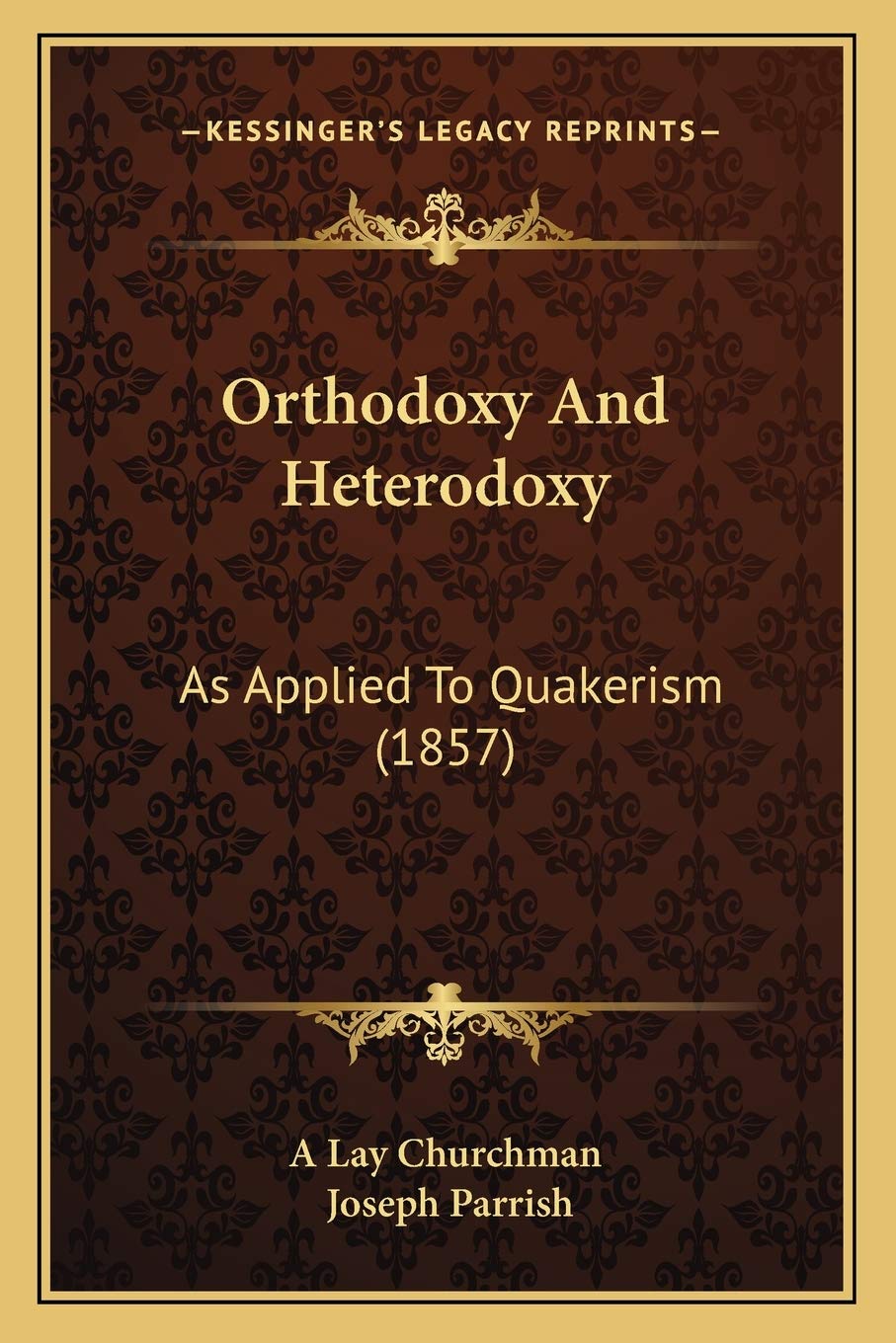 Orthodoxy And Heterodoxy: As Applied To Quakerism (1857) Philosophy