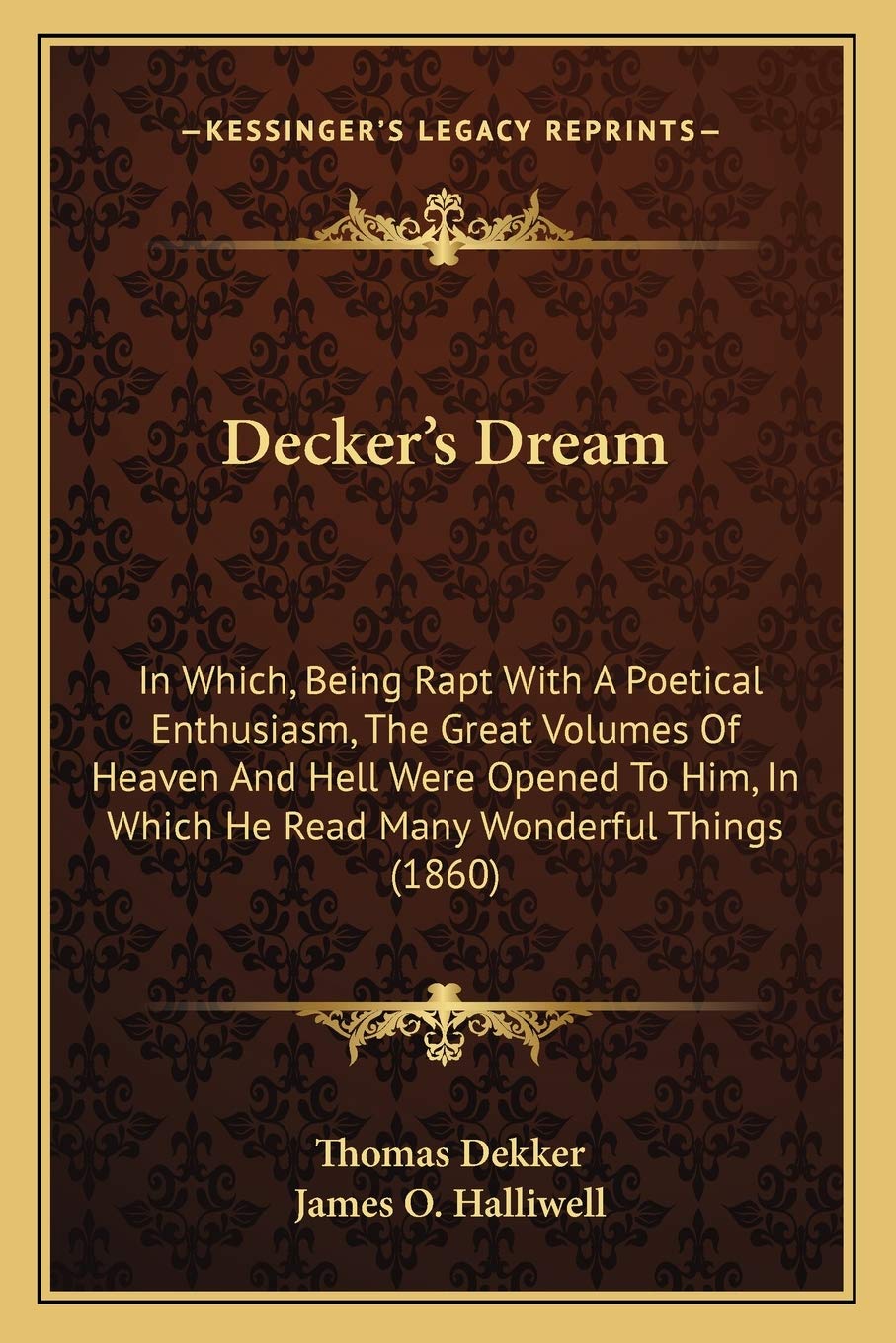 Decker's Dream: In Which, Being Rapt With A Poetical Enthusiasm, The Great Volumes Of Heaven And Hell Were Opened To Him, In Which He Read Many Wonderful Things (1860) Poetry