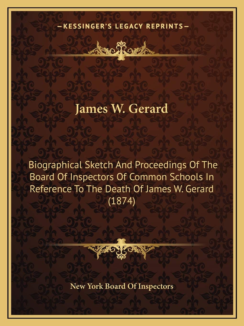 James W. Gerard: Biographical Sketch And Proceedings Of The Board Of Inspectors Of Common Schools In Reference To The Death Of James W. Gerard (1874) Contemporary literature Books
