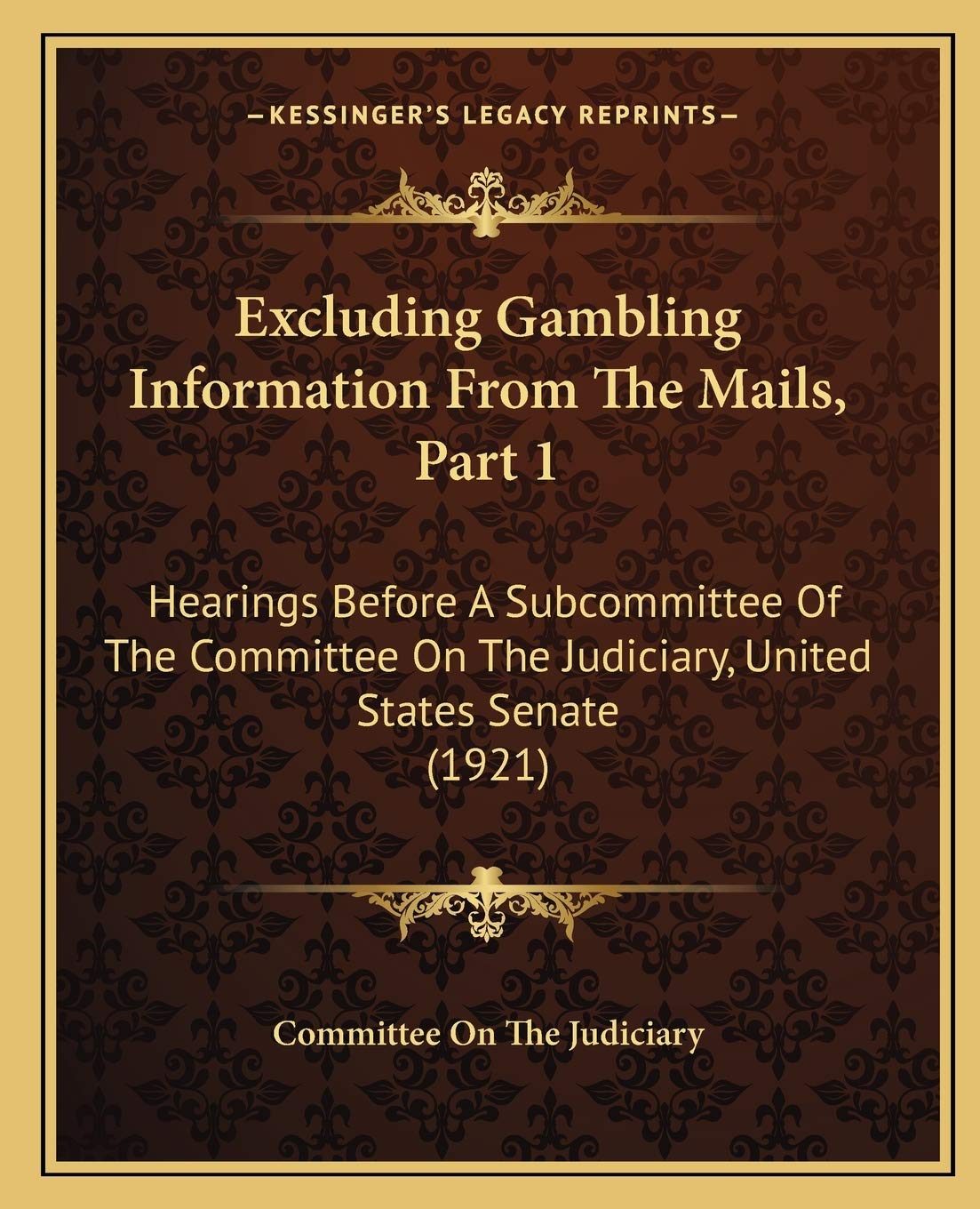 Excluding Gambling Information From The Mails, Part 1: Hearings Before A Subcommittee Of The Committee On The Judiciary, United States Senate (1921) Law