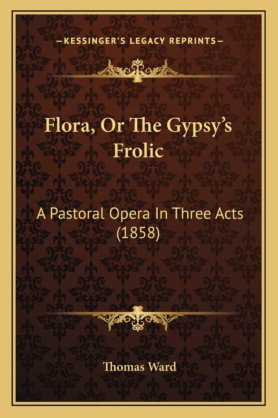 Flora, Or The Gypsy's Frolic: A Pastoral Opera In Three Acts (1858) Drama