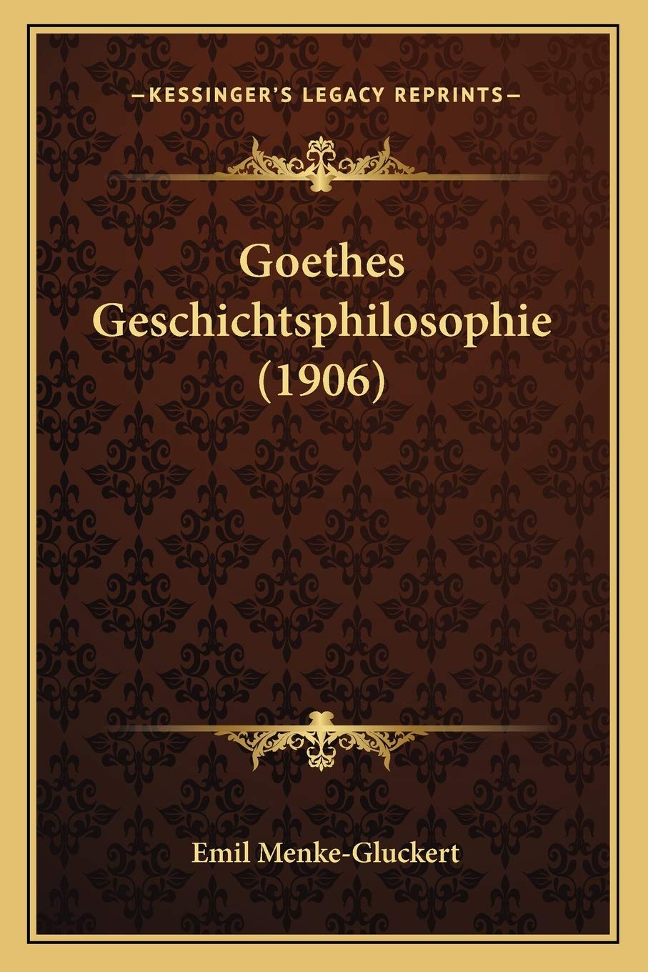 Goethes Geschichtsphilosophie (1906) Philosophy