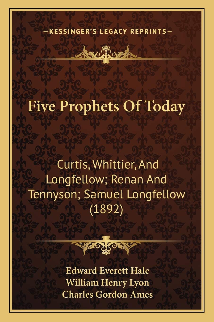 Five Prophets Of Today: Curtis, Whittier, And Longfellow; Renan And Tennyson; Samuel Longfellow (1892) Poetry