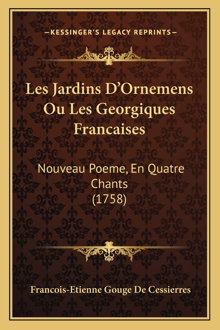 Les Jardins D'Ornemens Ou Les Georgiques Francaises: Nouveau Poeme, En Quatre Chants (1758) Poetry