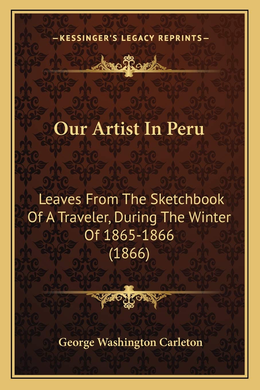 Our Artist In Peru: Leaves From The Sketchbook Of A Traveler, During The Winter Of 1865-1866 (1866) Essays & Short Stories