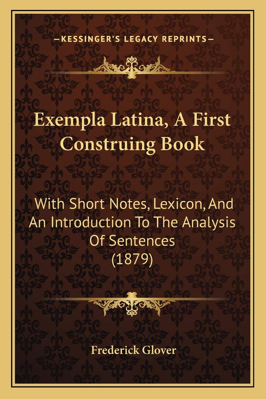 Exempla Latina, A First Construing Book: With Short Notes, Lexicon, And An Introduction To The Analysis Of Sentences (1879) Philosophy