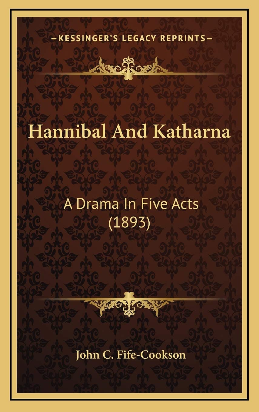 Hannibal And Katharna: A Drama In Five Acts (1893) Drama