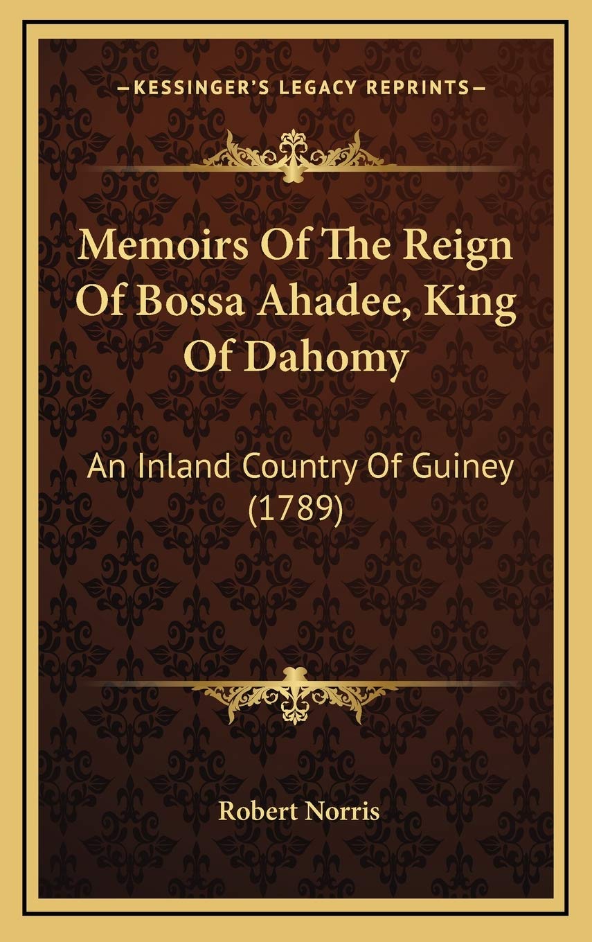 Memoirs Of The Reign Of Bossa Ahadee, King Of Dahomy: An Inland Country Of Guiney (1789) Essays & Short Stories